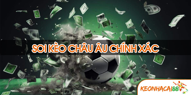 7 Kinh nghiệm soi kèo châu Âu chính xác từ chuyên gia